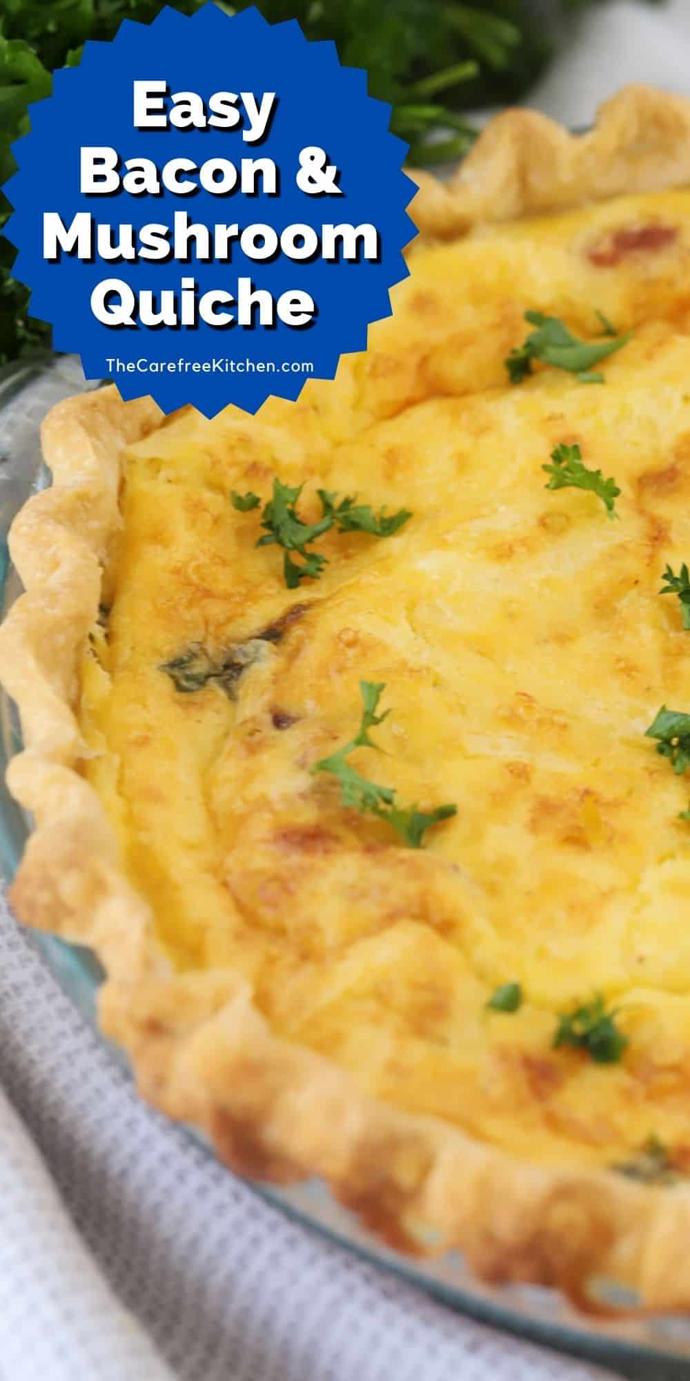 Bacon Mushroom Quiche Recipe {Easy} The Carefree Kitchen