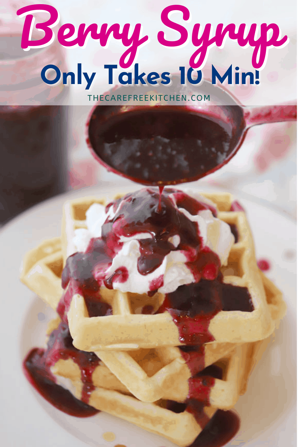 Mixed Berry Syrup Recipe The Carefree Kitchen