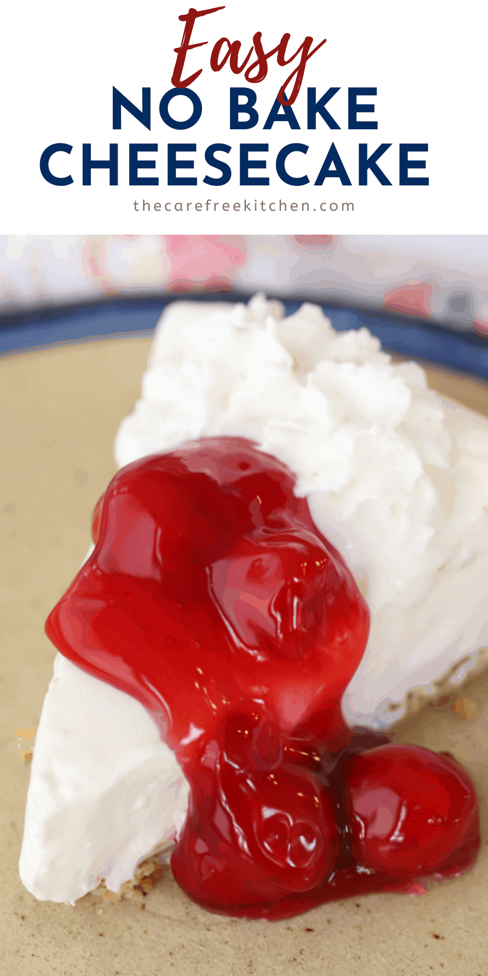 Classic No Bake Cheesecake Recipe - The Carefree Kitchen