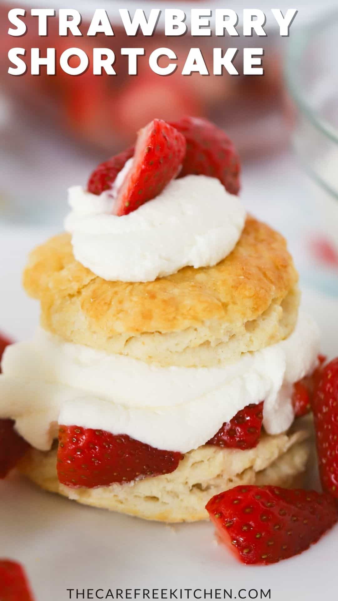 Classic Strawberry Shortcake Recipe - The Carefree Kitchen