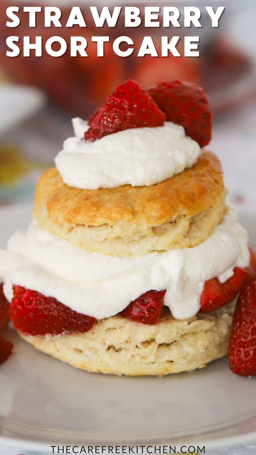 Classic Strawberry Shortcake Recipe - The Carefree Kitchen