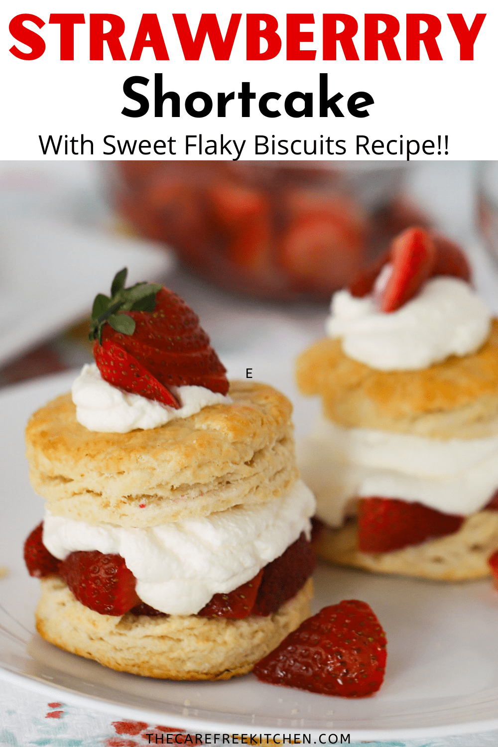 Classic Strawberry Shortcake Recipe - The Carefree Kitchen