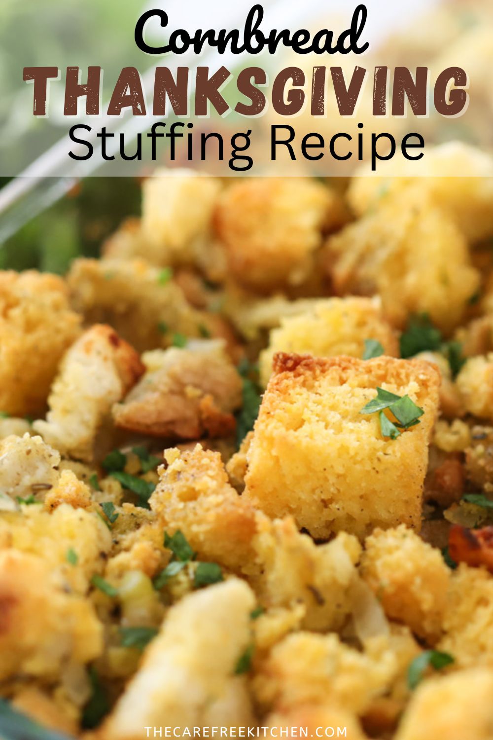 Best Cornbread Stuffing Recipe The Carefree Kitchen