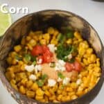 easy to make Mexican Street Corn tex mex recipe, best mexican food.