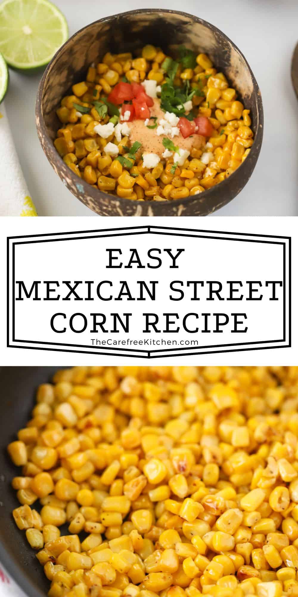 Mexican Street Corn Off the Cob - The Carefree Kitchen