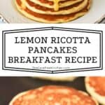 best Lemon Ricotta Pancakes- best pancake breakfast recipe.