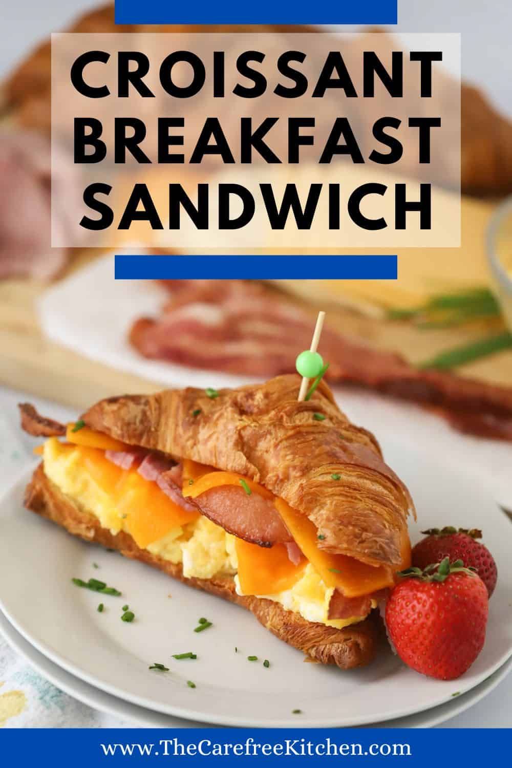 Croissant Breakfast Sandwich - The Carefree Kitchen