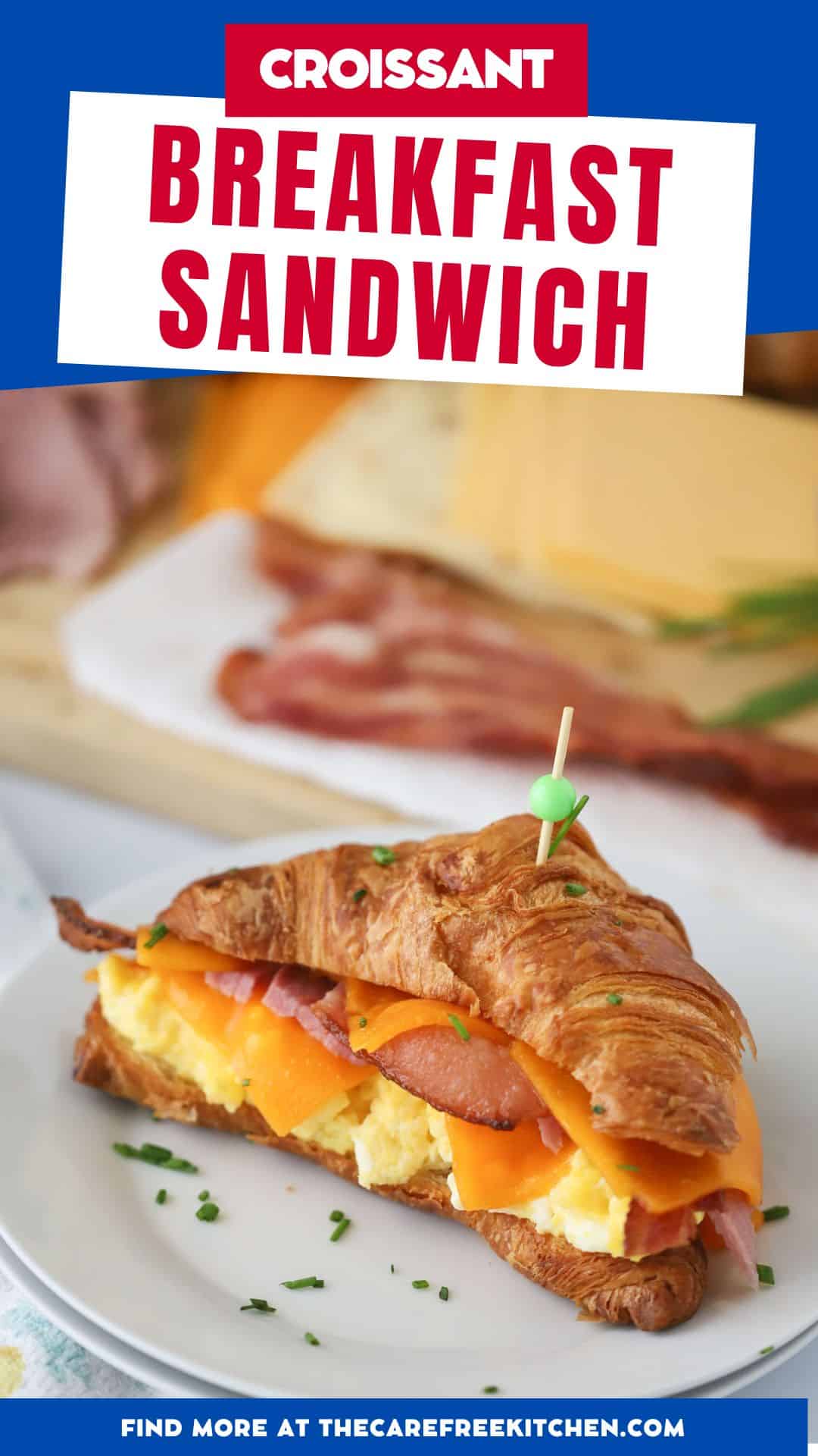 Croissant Breakfast Sandwich - The Carefree Kitchen