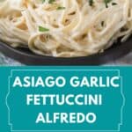 homemade creamy Asiago Garlic Fettuccini Alfredo recipe